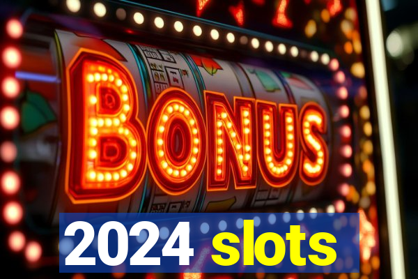 2024 slots