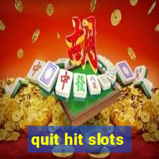 quit hit slots