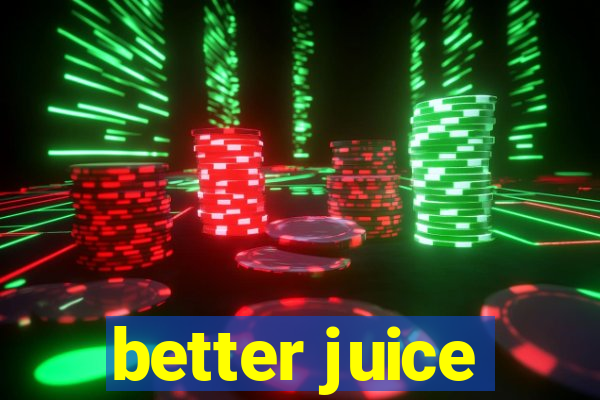 better juice