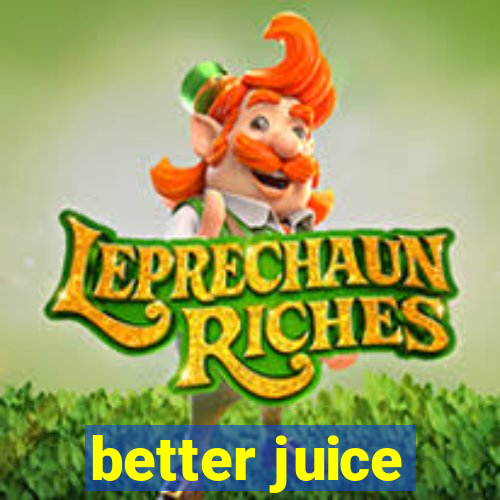 better juice