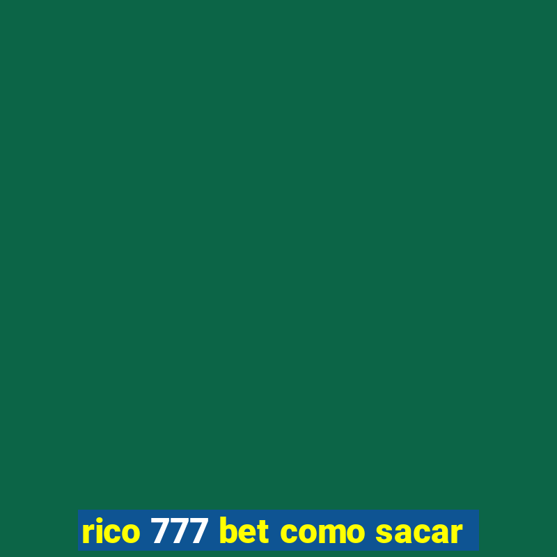 rico 777 bet como sacar