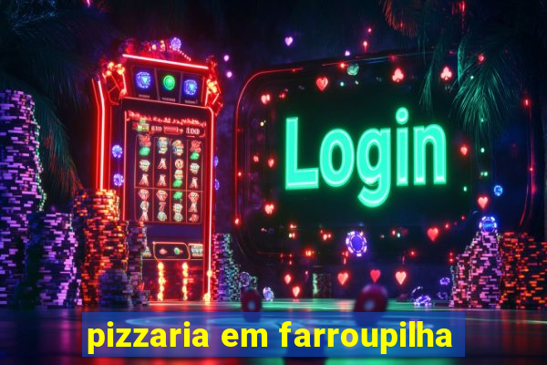 pizzaria em farroupilha