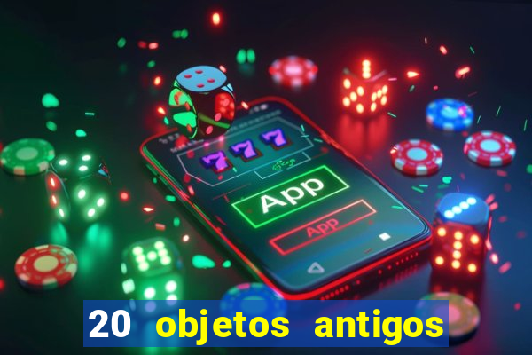 20 objetos antigos que hoje valem uma fortuna