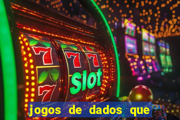 jogos de dados que ganha dinheiro