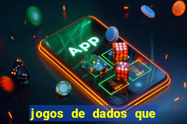 jogos de dados que ganha dinheiro