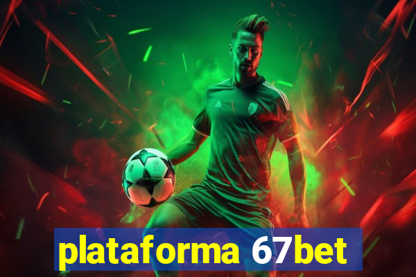 plataforma 67bet