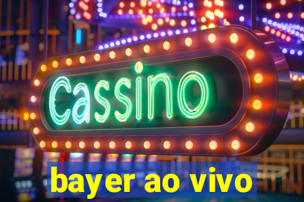 bayer ao vivo