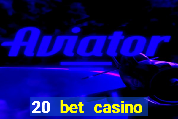 20 bet casino bonus ohne einzahlung