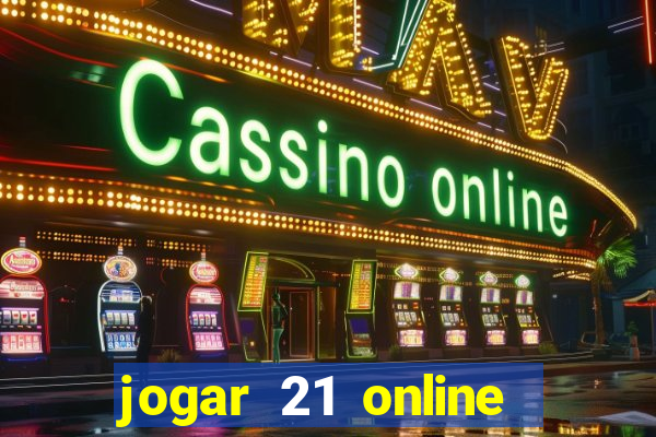 jogar 21 online valendo dinheiro