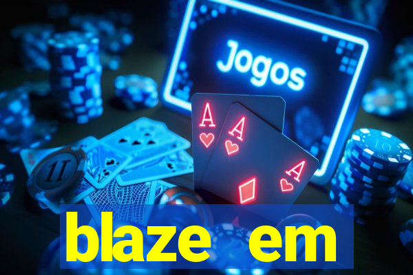 blaze em manuten莽茫o hoje