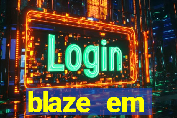 blaze em manuten莽茫o hoje