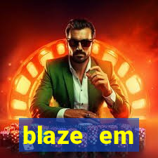 blaze em manuten莽茫o hoje