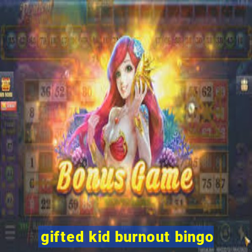 gifted kid burnout bingo