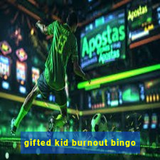 gifted kid burnout bingo