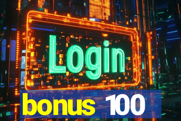 bonus 100