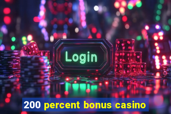 200 percent bonus casino