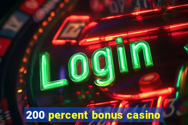 200 percent bonus casino