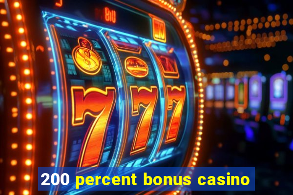 200 percent bonus casino