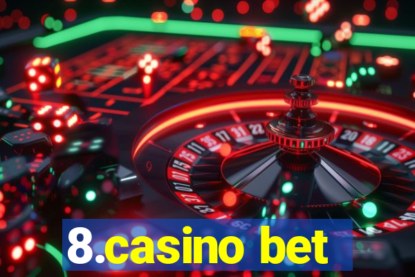 8.casino bet