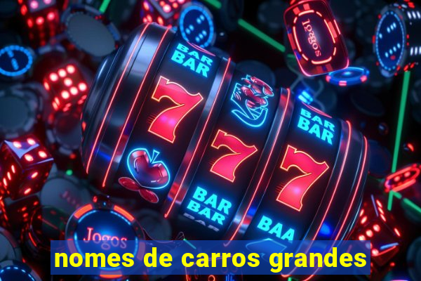 nomes de carros grandes