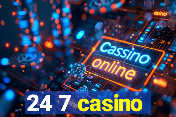 24 7 casino