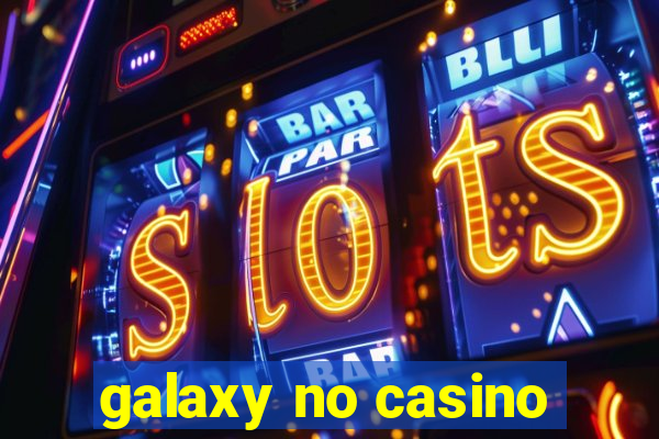 galaxy no casino