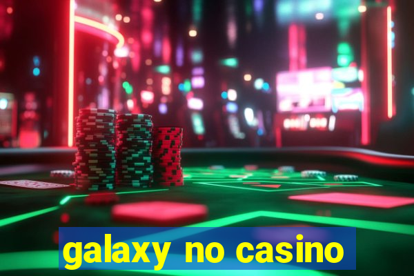 galaxy no casino