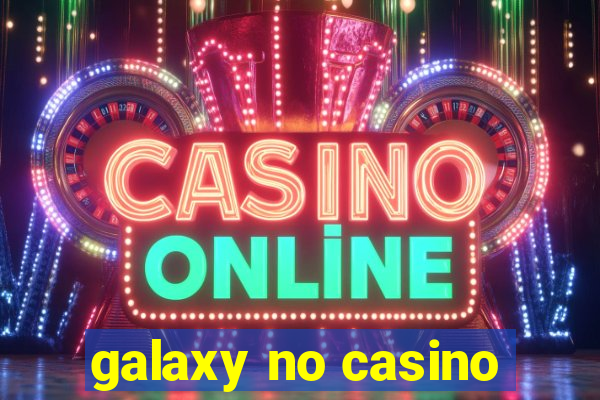 galaxy no casino