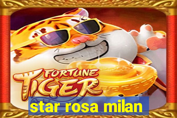 star rosa milan