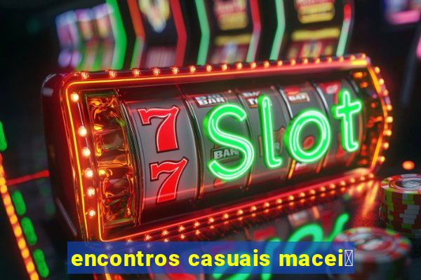 encontros casuais macei贸