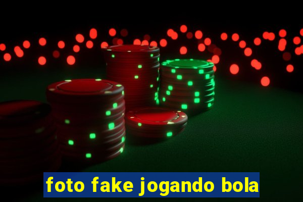 foto fake jogando bola