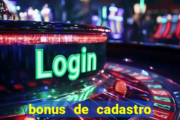 bonus de cadastro cassino sem deposito