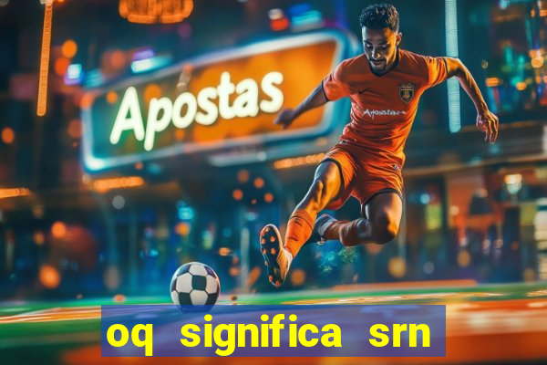 oq significa srn no flamengo