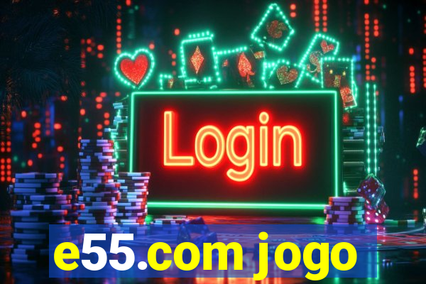 e55.com jogo