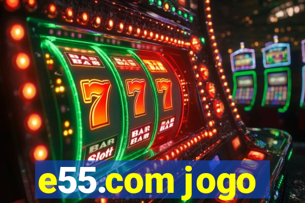 e55.com jogo