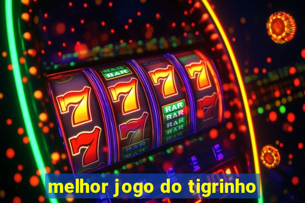 melhor jogo do tigrinho