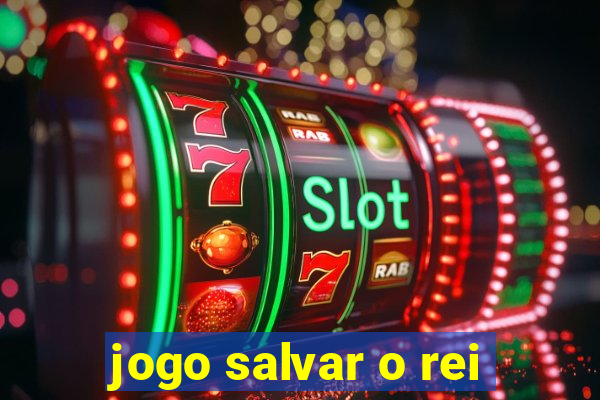 jogo salvar o rei