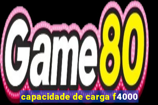 capacidade de carga f4000