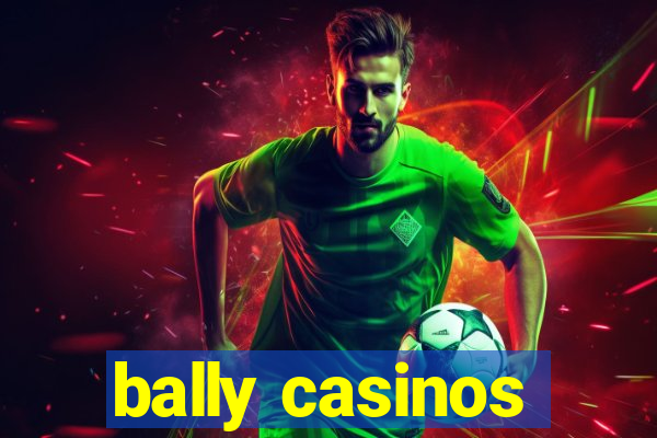 bally casinos