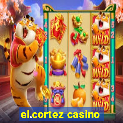 el.cortez casino