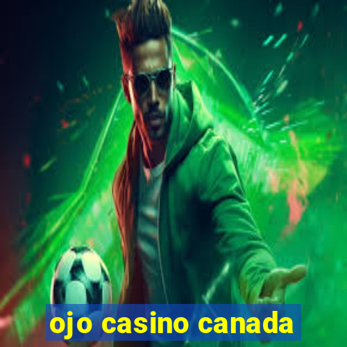 ojo casino canada