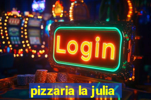 pizzaria la julia