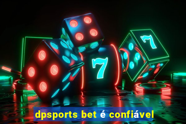 dpsports bet é confiável