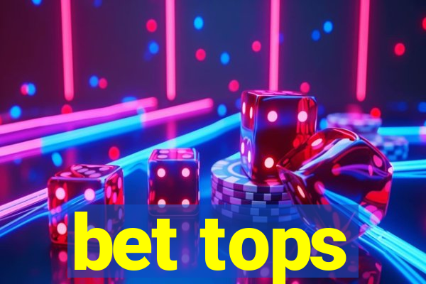 bet tops