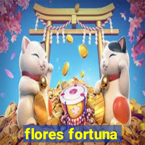 flores fortuna