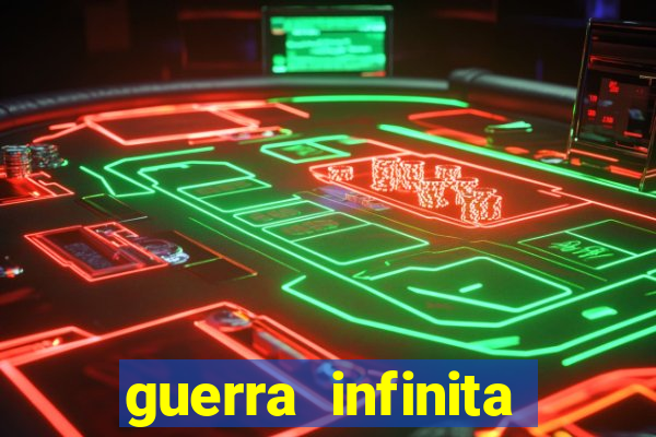 guerra infinita online dublado