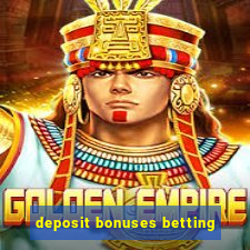 deposit bonuses betting