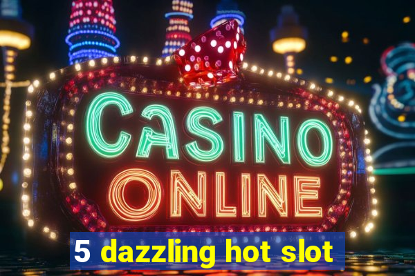 5 dazzling hot slot