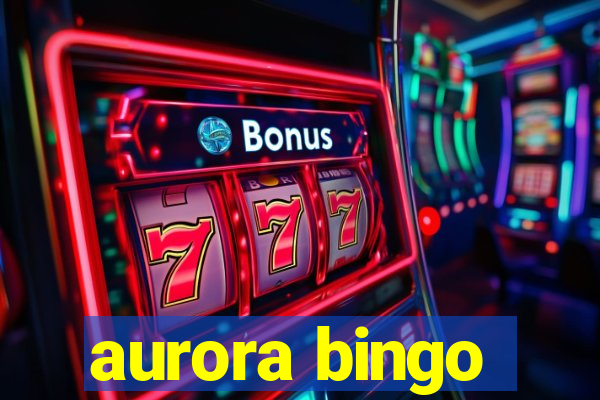 aurora bingo