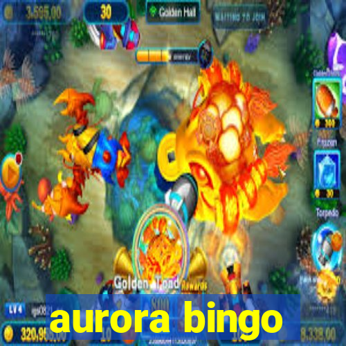 aurora bingo